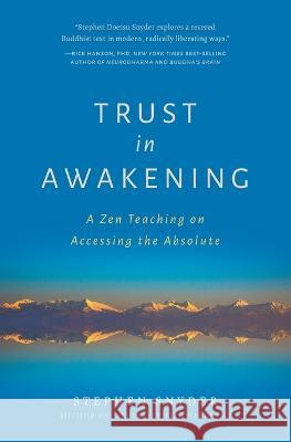 Trust in Awakening: A Zen Teaching on Accessing the Absolute Stephen Snyder Mark Sando Minniberg  9781734781076 Buddhas Heart Press