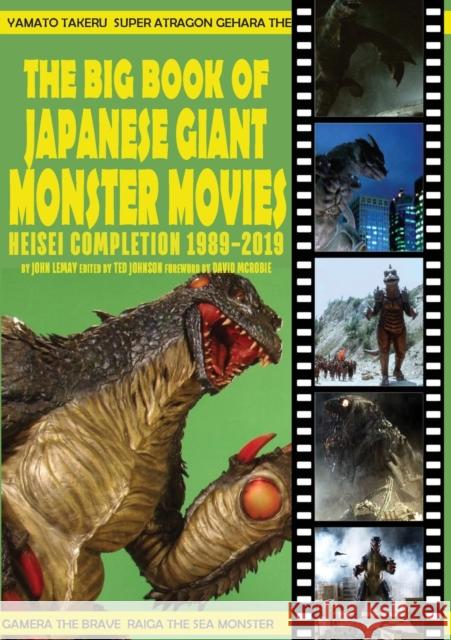 The Big Book of Japanese Giant Monster Movies: Heisei Completion (1989-2019) John Lemay, David McRobie, Ted Johnson 9781734781649 Bicep Books