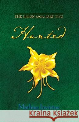 Hunted: The Union Saga Part Two Mathias Invictus 9781734783544