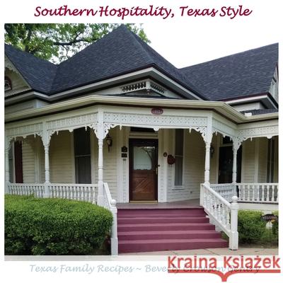 Southern Hospitality, Texas Style: Texas Family Recipes Beverly C. Gentry James Daniel Lobb 9781734783605 West Main Street Ventures, Inc.