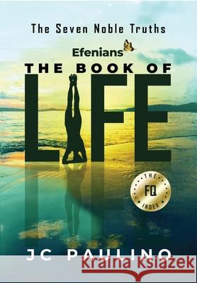 Efenians - The Book of Life: The Seven Noble Truths Jc Paulino 9781734784114 Efenians LLC