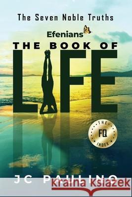 Efenians - The Book of Life: The Seven Noble Truths Jc Paulino 9781734784121 Efenians LLC