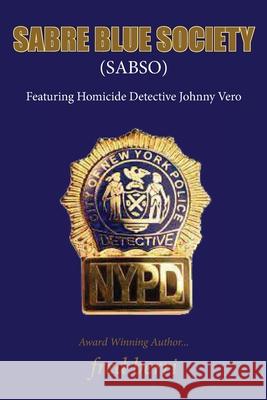 Sabre Blue Society: Featuring Homicide Detective Johnny Vero Fred Berri 9781734784787