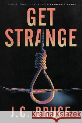 Get Strange J. C. Bruce 9781734784824 Tropic Press LLC