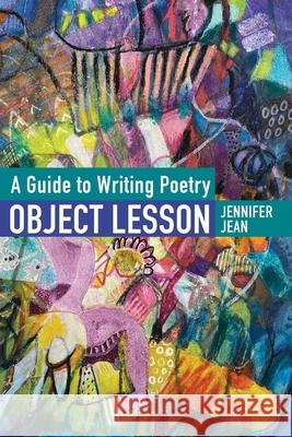 OBJECT LESSON A Guide to Writing Poetry Jennifer Jean 9781734786989 Lily Poetry Review