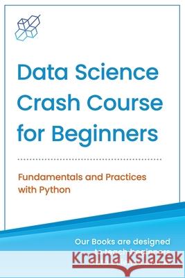 Data Science Crash Course for Beginners with Python: Fundamentals and Practices with Python Ai Publishing 9781734790146 AI Publishing LLC