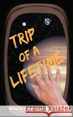 Trip of a Lifetime Eric Reinholt, Sr 9781734792829