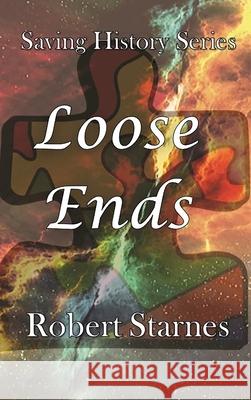 Loose Ends Robert Starnes 9781734792867 Starnes Books
