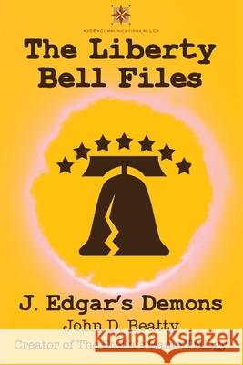 The Liberty Bell Files: J. Edgar's Demons John Beatty 9781734795264