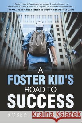 A Foster Kid's Road To Success Robert P. K. Mooney 9781734796902 Rpkm Publishing, LLC