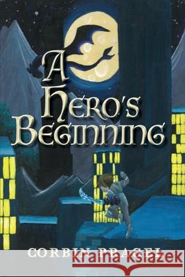 A Hero's Beginning Corbin Pragel 9781734800951 Corbin Pragel