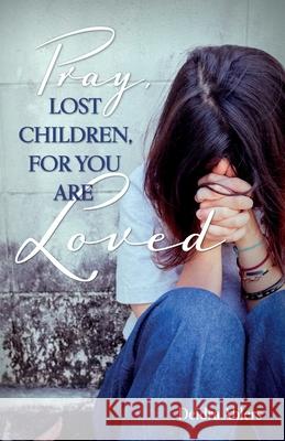 Pray, Lost Children, for You Are Loved Deidra Ahlers Christian Editing Services 9781734801309 Joann Lee Fleming