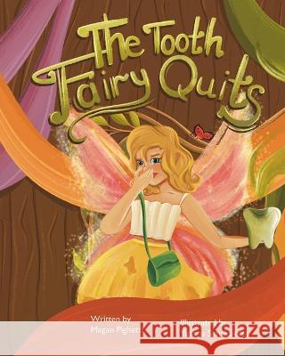 The Tooth Fairy Quits: Even fairies want to be happy. Yuliana Simakovska Megan Pighetti 9781734805574