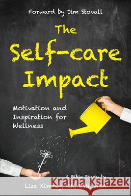 The Self-Care Impact: Motivation and Inspiration for Wellness Jim Stovall Fleur Vaz Lisa Kimrey 9781734805611 My Life Nurse