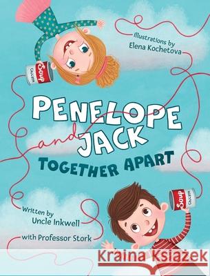 Penelope and Jack, Together Apart Uncle Inkwell Stork                                    Elena Kochetova 9781734807769 Mad Stork Publishing, LLC