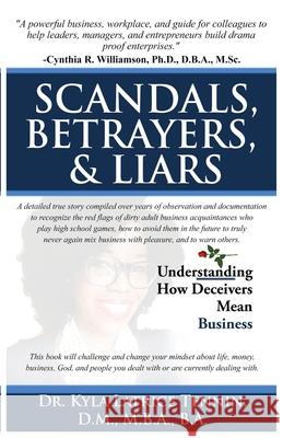 Scandals, Betrayers, & Liars: Understanding How Deceivers Mean Business Kyla Latrice Tennin Kyla Latrice Tennin Kyla Latrice Tennin 9781734807905 Lady Mirage Publications, Inc.