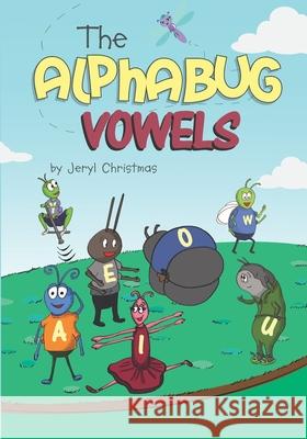 The Alphabug Vowels Jeryl Christmas 9781734810608 Jeryl Christmas