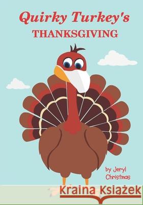 Quirky Turkey's Thanksgiving Jeryl Christmas 9781734810653 Jeryl Christmas