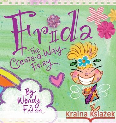 Frida the Create-A-Way Fairy Wendy Fedan 9781734811605 Wendy Fedan