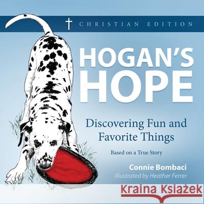 Hogan's Hope: Discovering Fun and Favorite Things Connie Bombaci Heather Ferrer 9781734813326