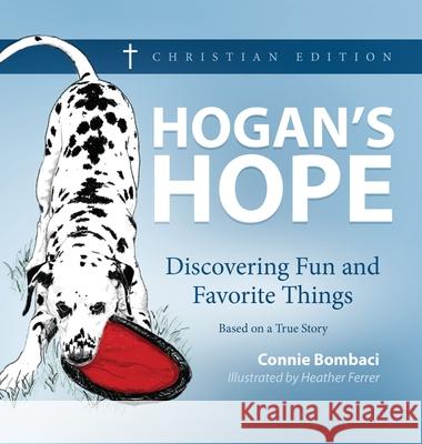 Hogan's Hope: Discovering Fun and Favorite Things Connie Bombaci Heather Ferrer 9781734813333