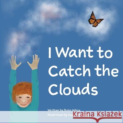 I Want To Catch The Clouds Susan Meitner Linda Nikcevich Betsy Mancosky 9781734813913
