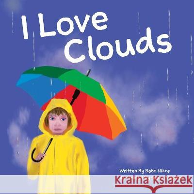 I Love Clouds Bobo Nikce Susan Meitner Elizabeth Ma 9781734813951 Bobolin Media