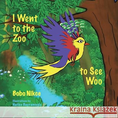 I Went to the Zoo to See Woo Bobo Nikce Hatice Bayramoglu Linda -. Nikcevich 9781734813968 Bobolin Media