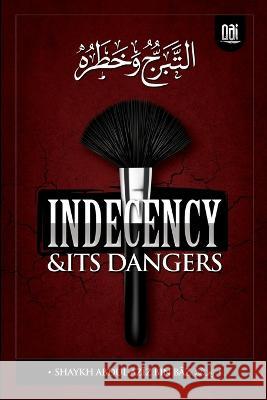 Indeceny and It's Dangers: At-Tabarruj Abdul -Aziz Bin Baz 9781734814316 Amazon Digital Services LLC - Kdp