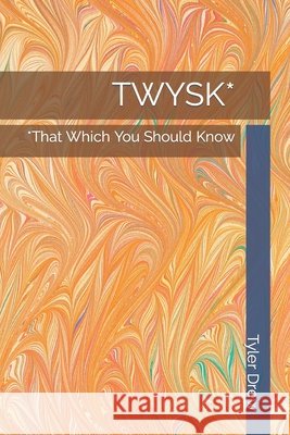 Twysk*: *That Which You Should Know Tyler Drew 9781734815917