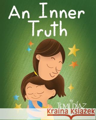 An Inner Truth: Book On Self Empowerment and Emotional Intelligence For Kids Temi Díaz, Jose Navarro, Melissa Royo Zelenka, Temi Díaz 9781734816051