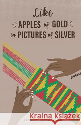 Like Apples Of Gold In Pictures Of Silver Nathaniel Annan Dadson 9781734817829 Uplift Readings