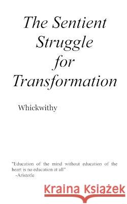 The Sentient Struggle For Transformation Whickwithy 9781734822144 Whickwithy