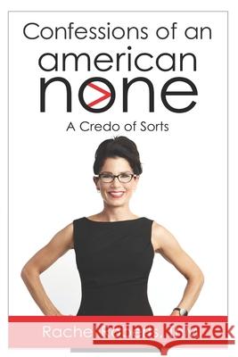 Confessions of an American None: A Credo of Sorts Rachel Roberts 9781734822816