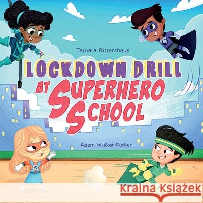 Lockdown Drill at Superhero School: Calmly prepare for a Lockdown Drill with Superhero Skills Adam Walker-Parker Tamara Rittershaus 9781734826203