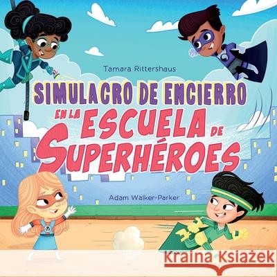 Simulacro de Encierro en la Escuela de Superhéroes: Lockdown Drill at Superhero School (Spanish Edition) Walker-Parker, Adam 9781734826210