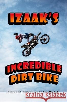 Izaak's Incredible Dirt Bike Amy Baldwin 9781734828733 Amy Baldwin