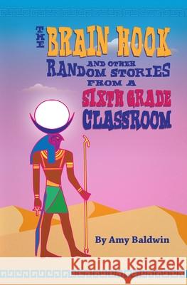 The Brain Hook and Other Random Stories from a Sixth Grade Classroom Amy Baldwin 9781734828757 Amy Baldwin