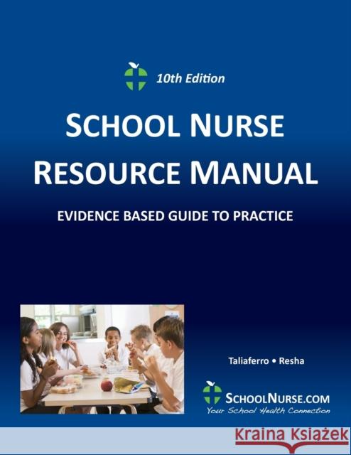 SCHOOL NURSE RESOURCE MANUAL Tenth EDition: Evidenced Based Guide to Practice Vicki Taliaferro, Cheryl Resha 9781734829501 School Health Alert