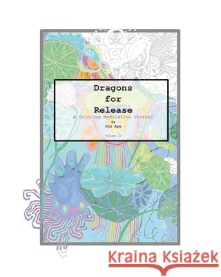 Dragons for Release: A Coloring Meditation Journal Oju Ayo 9781734829730 Oju Ayo LLC