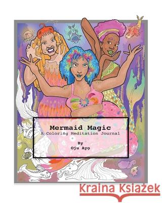 Mermaid Magic: A Coloring Meditation Journal Oju Ayo 9781734829754 Oju Ayo LLC