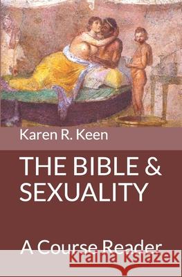 The Bible and Sexuality: A Course Reader Karen R. Keen 9781734832617 Contemplatio Publishing