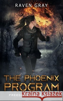 The Phoenix Program: Freedom is an illusion Raven Gray 9781734834024