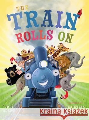 The Train Rolls On: A Rhyming Children's Book That Teaches Perseverance and Teamwork Jodi Adams Christina Wald 9781734836608 Young at Heart Publishing