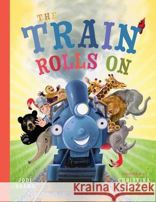 The Train Rolls On: A Rhyming Children's Book That Teaches Perseverance and Teamwork Jodi Adams Christina Wald 9781734836615