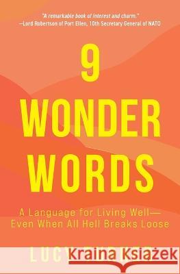 9 Wonder Words: A Language for Living Well- Even When All Hell Breaks Loose Lucy Turner 9781734840087 Lucy Turner