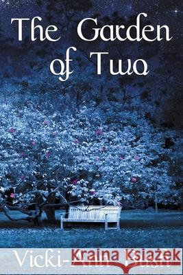 The Garden of Two Vicki-Ann Bush 9781734841374