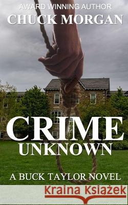 Crime Unknown, A Buck Taylor Novel (Book7) Chuck Morgan 9781734842449