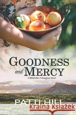 Goodness and Mercy: A World War II Homefront Novel Patti Hill 9781734842500 Garden Wall Press