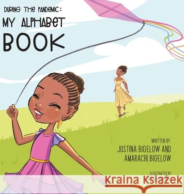 During the Pandemic: My Alphabet Book Justina Bigelow Amarachi Bigelow 9781734842777